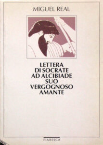 Miguel Real – Lettere di Socrate ad Alcibiade suo vergognoso amante