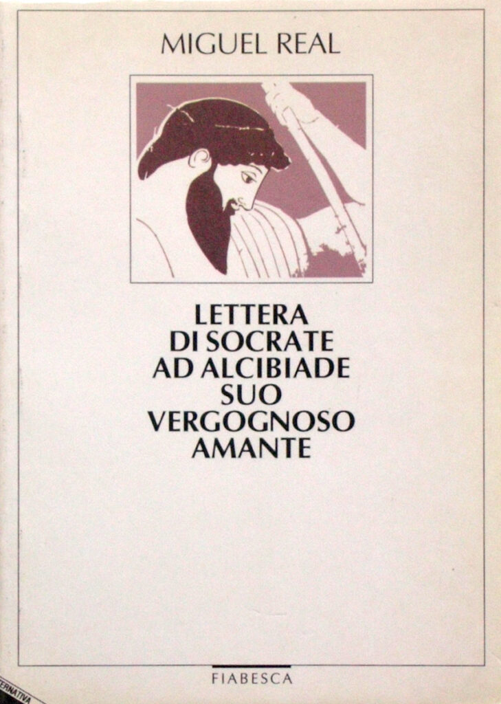 Miguel Real – Lettere di Socrate ad Alcibiade suo vergognoso amante