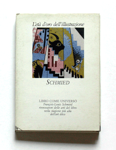 Libro come universo. François-Louis Schmied rinnovatore delle arti del libro nella stagione più alta dell’Art Déco